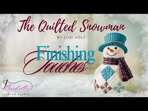 Sew Along with ME! The Quilted Snowman by Lori Holt - Finishing Touches Part 1