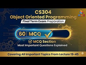 CS304 OOP Final Term Exam Prep. | 60 Most IMP MCQs Explained | Repeated, Key and Fresh NEW MCQs