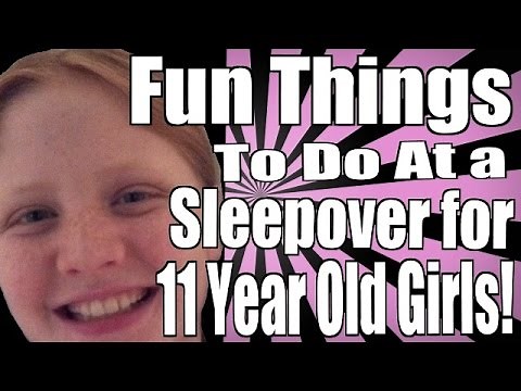 Fun Things To Do At A Sleepover For 11 Year Olds