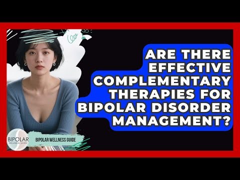 Are There Effective Complementary Therapies For Bipolar Disorder Management?