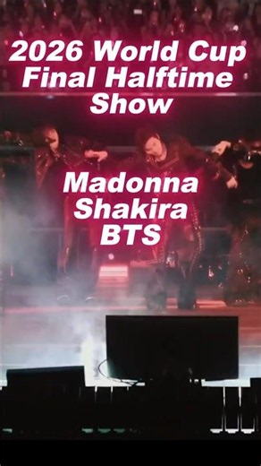 2026 World Cup Final Halftime Show: Madonna, Shakira, BTS