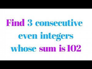 how to find three consecutive even integers whose sum is 102