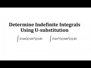 Determine Indefinite Integrals Using U-substitution: Trig Functions to Powers
