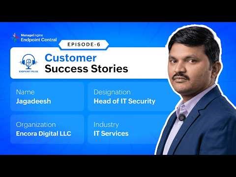 #6 | Customer Success Stories Ft. Jagadeesh from Encora Digital LLC, India | Endpoint Central