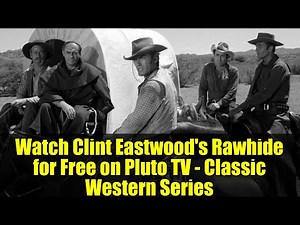 Watch Clint Eastwood's Rawhide for Free on Pluto TV - Classic Western Series