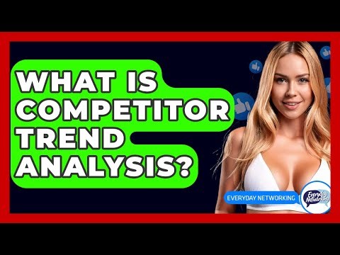 What Is Competitor Trend Analysis? - Everyday-Networking
