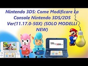 Nintendo 3DS: Come Modificare La Console Nintendo 3DS/2DS Ver(11.17.0-50X) (SOLO MODELLI NEW)