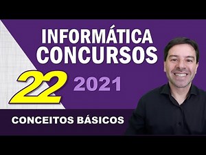 Informática para Concursos 2021 | Aula 22 de Conceitos Básicos