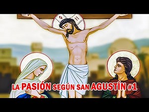 La Pasión de Cristo según San Agustín de Hipona 1/7