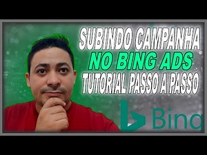[ Bing Ads ] Como Subir Sua Primeira Campanha no Bing Ads? Tutorial Passo a Passo