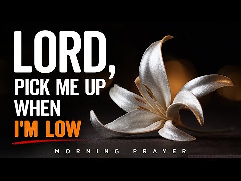 An Inspirational Prayer To Lift You Up When You're Feeling Down | A Blessed Morning Prayer