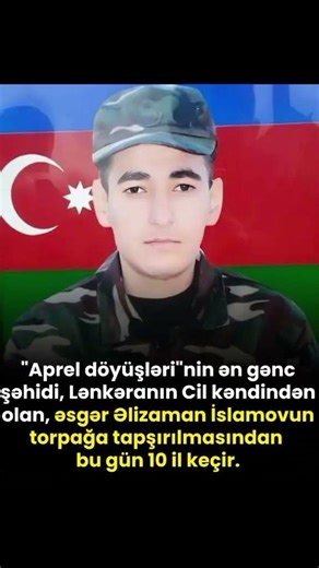 "Aprel döyüşləri"nin ən gənc şəhidi, Lənkərandan olan Əlizaman İslamovun bu gün anım günüdür.