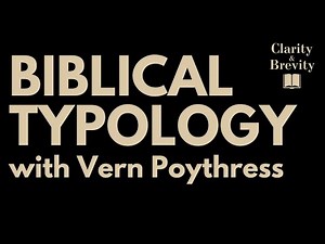 Biblical Typology, with Vern Poythress