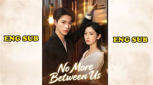 No More Between Us_Chinese Drama Eng Sub