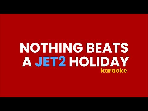 NOTHING BEATS A JET2 HOLIDAY (KARAOKE)