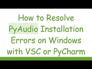 How to Resolve PyAudio Installation Errors on Windows with VSC or PyCharm