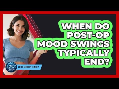 When Do Post-Op Mood Swings Typically End?