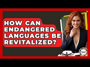 How Can Endangered Languages Be Revitalized? - Anthropology Insights