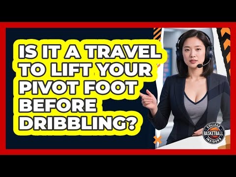 Is It A Travel To Lift Your Pivot Foot Before Dribbling?