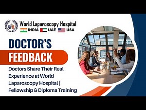 Doctors Share Their Real Experience at World Laparoscopy Hospital | Fellowship & Diploma Training