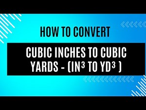 How to Convert Cubic Inches to Cubic Yards