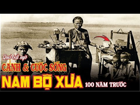 Cảnh - Cuộc sống con người NAM BỘ 100 năm trước. Những bức ảnh cực hiếm về Nam Bộ Xưa.