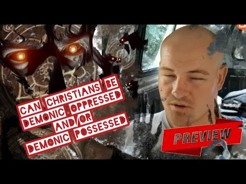 Can Christians be demonic oppressed and or demonic possessed? Can Christians have demons?