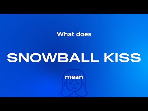 Snowball kiss meaning