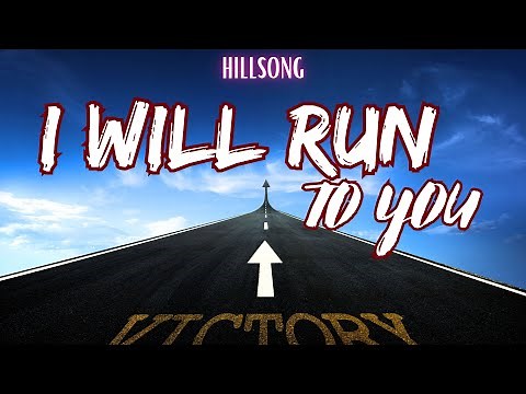 I Will Run To You (Lyrics) - Hillsong Worship - Run the race - Gospel Worship Song Run To You