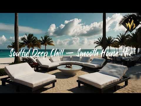Soulful Deep Chill - Smooth House Mix