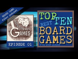 Top Ten BEST BOARD GAMES I’VE PLAYED Ep.01: My 10 Favorite Boardgames (Not Necessarily Undiscovered)