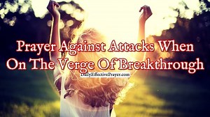 Prayer Against Attacks When You’re On The Verge Of Breakthrough