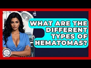 What Are The Different Types Of Hematomas? - The Operating Table