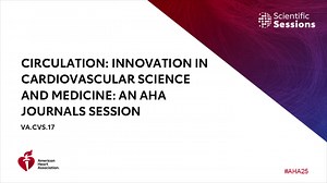 Circulation: Innovation in Cardiovascular Science and Medicine: An AHA Journals Session