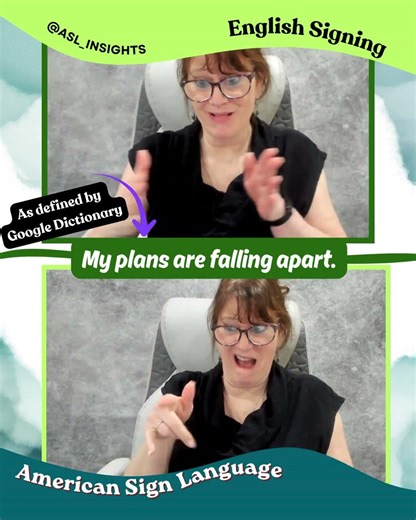 English-signed and American Sign Language (ASL): My plans are falling apart.