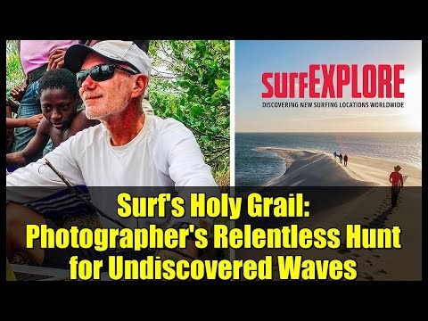 Surf's Holy Grail: Photographer's Relentless Hunt for Undiscovered Waves
