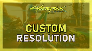 Cyberpunk 2077 – How To Play on Any Resolution!