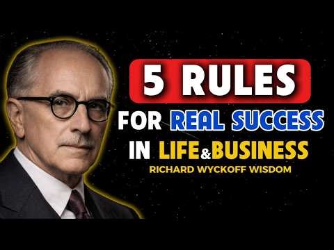 Richard Wyckoff: 5 Rules for Real Success in Life and Business