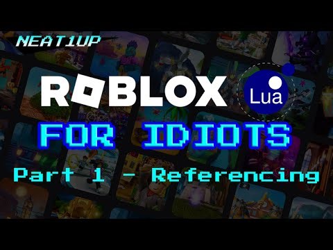 REFERENCING - Part 1 - Roblox Lua For Idiots 2023