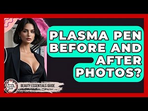 Plasma Pen Before And After Photos? - Beauty Essentials Guide