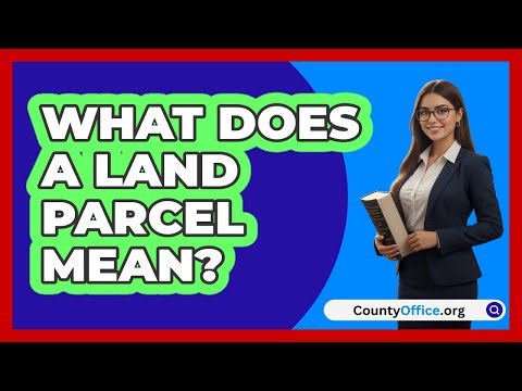 What Does A Land Parcel Mean?