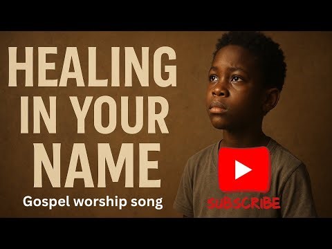 Healing in Your Name| Videos Lyrics