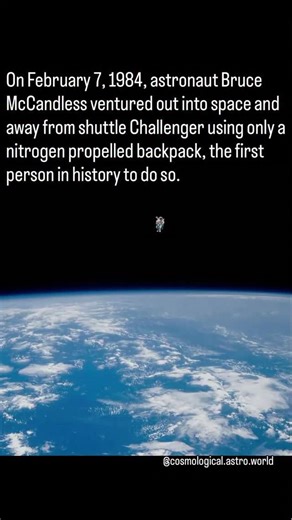 Stars4Alam on Instagram: "In 1984, Astronaut Bruce McCandless II made history by performing the first untethered spacewalk during the STS-41B mission on February 7. He used a nitrogen-propelled jetpack called the Manned Maneuvering Unit (MMU) to travel away from the Space Shuttle Challenger, floating freely above Earth's surface and cementing his place in space history. Key Details about the 1984 Event Date: February 7, 1984. Mission: STS-41B, aboard the Space Shuttle Challenger. Achievement: Th