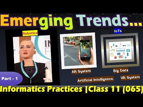 Emerging Trends | Part - 1 | Class 11 | Informatics Practices | Subject Code. 065 |