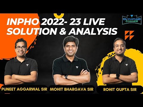 INPhO 2022-23 Live Solutions & Analysis|Physics Olympiad|Mohit Bhargava|Puneet Aggarwal| Rohit Gupta