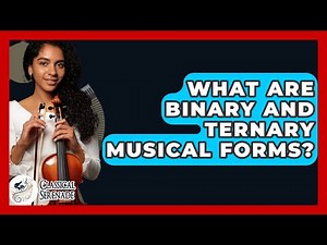 What Are Binary And Ternary Musical Forms? - Classical Serenade
