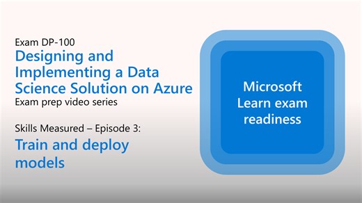 Preparing for DP-100: Train and deploy models (Part 3 of 4)