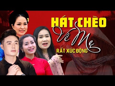 Hát chèo về mẹ hay nhất từ trước đến nay. Tuyển tập những bài hát chèo về mẹ cực kỳ xúc động