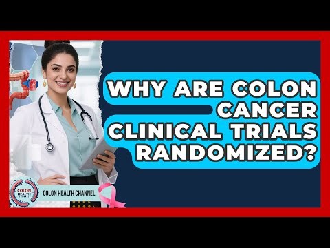Why Are Colon Cancer Clinical Trials Randomized? - Colon Health Channel