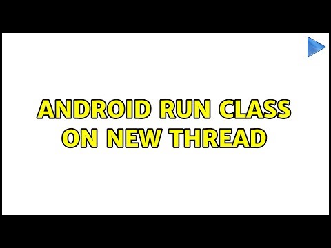 Android Run class on new thread (2 Solutions!!)